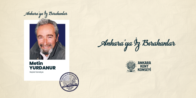 Ankara’ya İz Bırakanlar: Metin Yurdanur